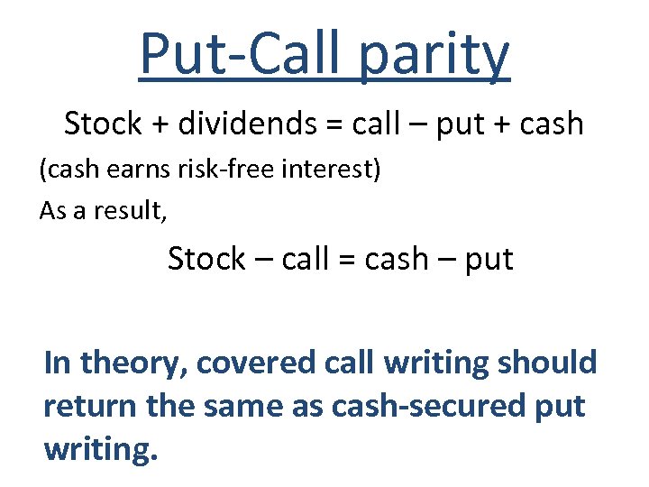 Put-Call parity Stock + dividends = call – put + cash (cash earns risk-free