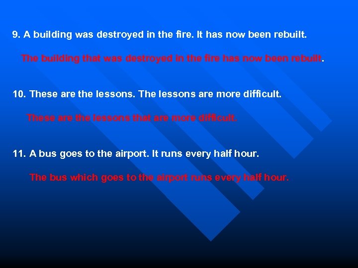 9. A building was destroyed in the fire. It has now been rebuilt. The