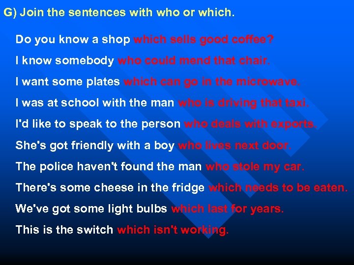 G) Join the sentences with who or which. Do you know a shop which
