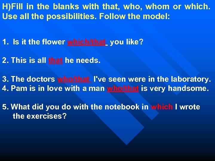 H)Fill in the blanks with that, whom or which. Use all the possibilities. Follow