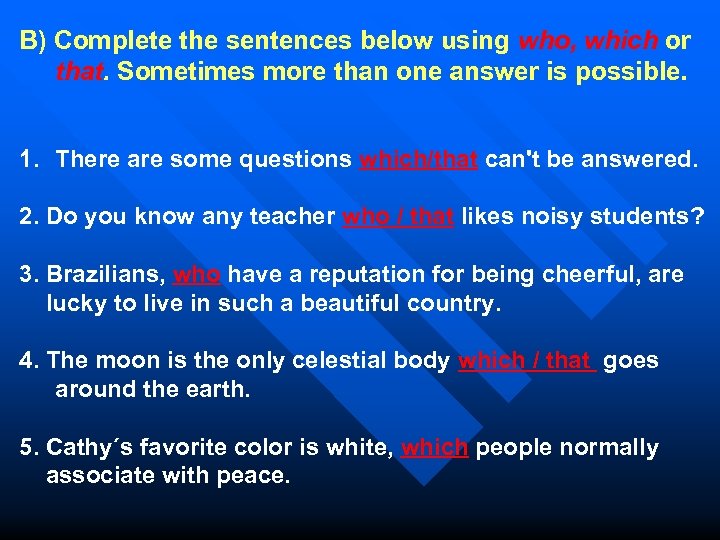 B) Complete the sentences below using who, which or that. Sometimes more than one