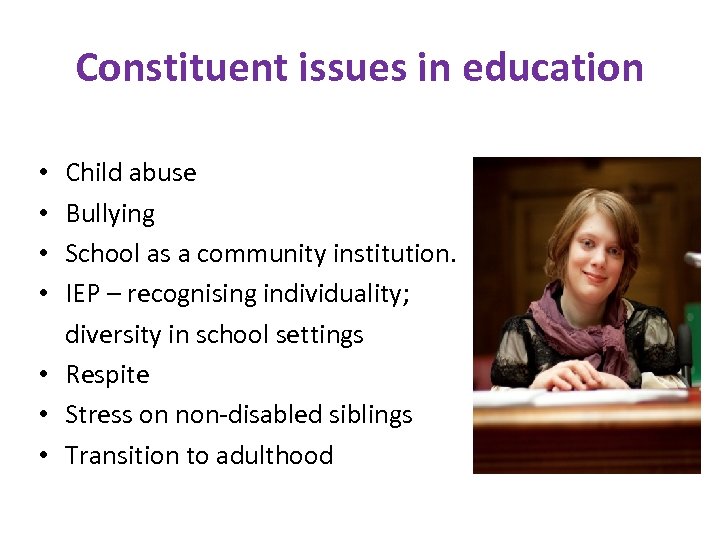 Constituent issues in education Child abuse Bullying School as a community institution. IEP –