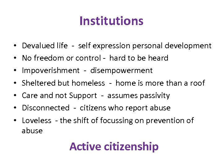 Institutions • • Devalued life - self expression personal development No freedom or control