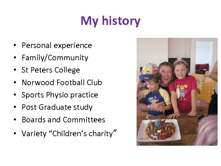 My history • • Personal experience Family/Community St Peters College Norwood Football Club Sports