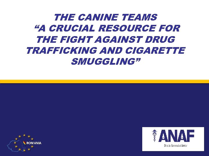 THE CANINE TEAMS “A CRUCIAL RESOURCE FOR THE FIGHT AGAINST DRUG TRAFFICKING AND CIGARETTE