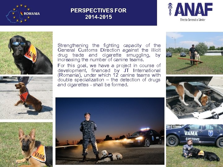 ROMANIA PERSPECTIVES FOR 2014 -2015 Strengthening the fighting capacity of the General Customs Direction