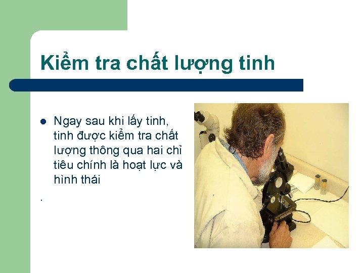 Kiểm tra chất lượng tinh l . Ngay sau khi lấy tinh, tinh được