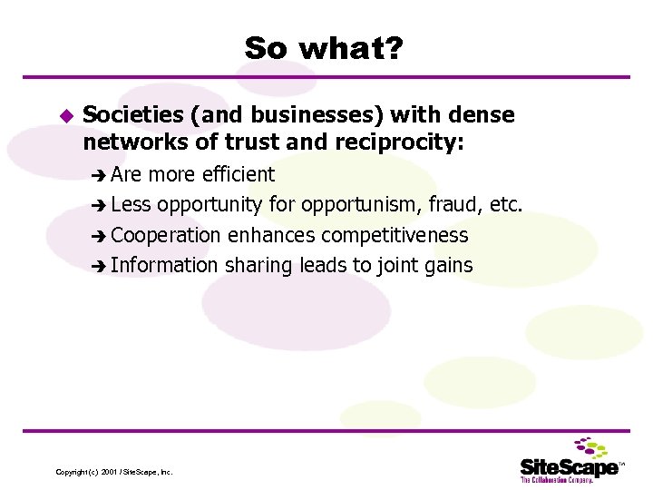 So what? u Societies (and businesses) with dense networks of trust and reciprocity: è