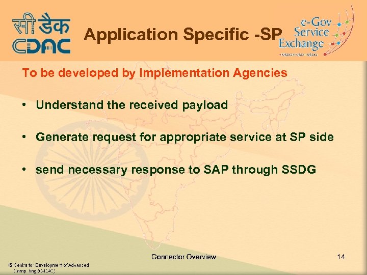 Application Specific -SP To be developed by Implementation Agencies • Understand the received payload