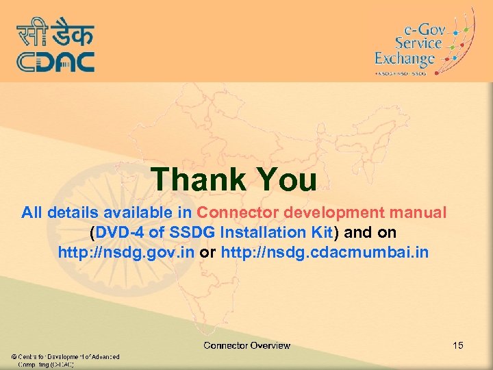 Thank You All details available in Connector development manual (DVD-4 of SSDG Installation Kit)