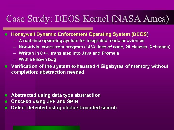 Case Study: DEOS Kernel (NASA Ames) l Honeywell Dynamic Enforcement Operating System (DEOS) –