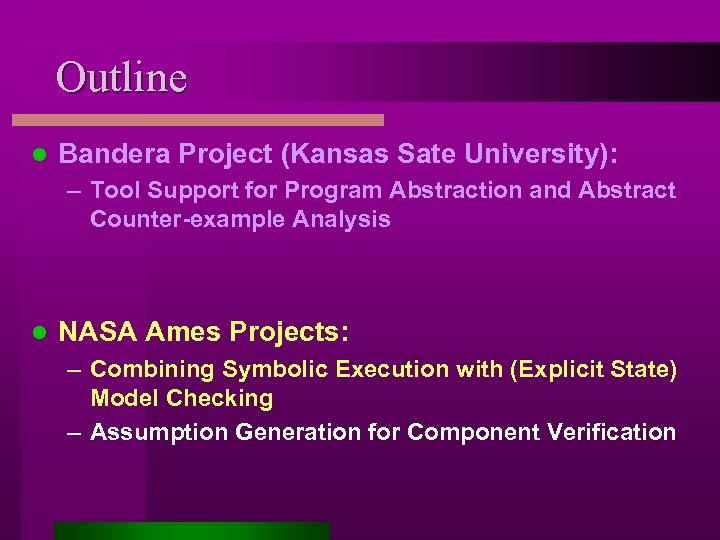 Outline l Bandera Project (Kansas Sate University): – Tool Support for Program Abstraction and