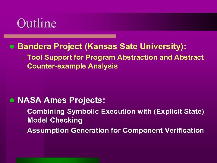Outline l Bandera Project (Kansas Sate University): – Tool Support for Program Abstraction and