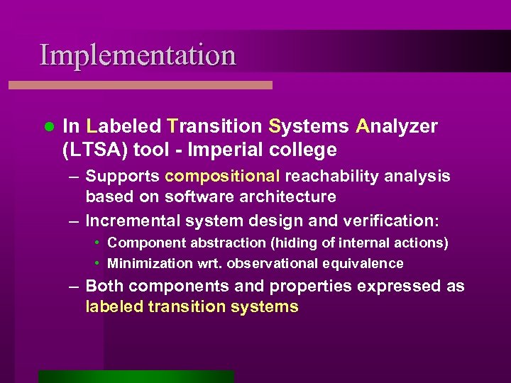 Implementation l In Labeled Transition Systems Analyzer (LTSA) tool - Imperial college – Supports