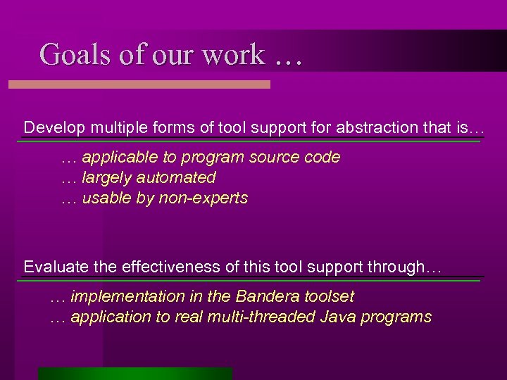 Goals of our work … Develop multiple forms of tool support for abstraction that