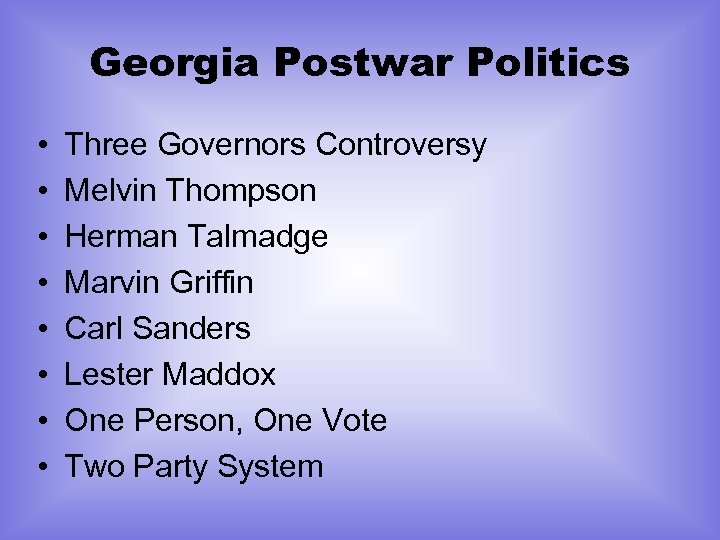 Georgia Postwar Politics • • Three Governors Controversy Melvin Thompson Herman Talmadge Marvin Griffin