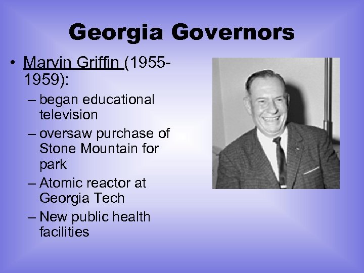 Georgia Governors • Marvin Griffin (19551959): – began educational television – oversaw purchase of