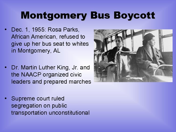 Montgomery Bus Boycott • Dec. 1, 1955: Rosa Parks, African American, refused to give