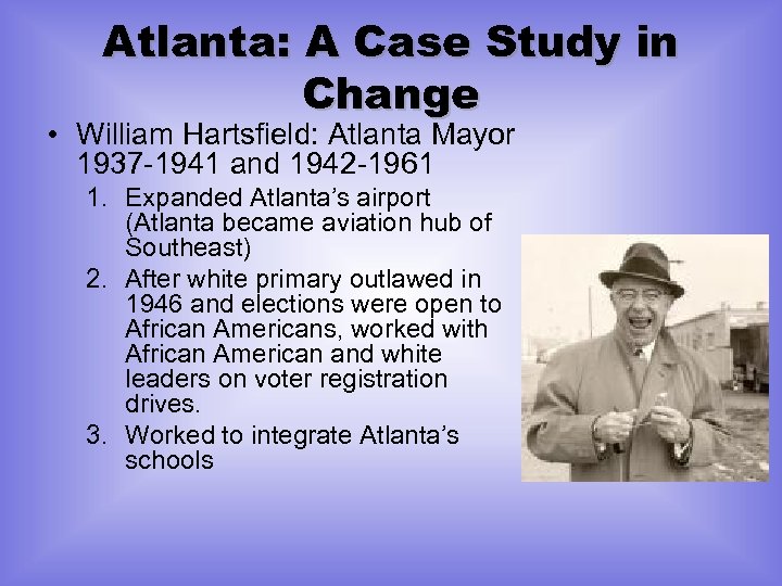 Atlanta: A Case Study in Change • William Hartsfield: Atlanta Mayor 1937 -1941 and