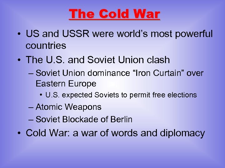 The Cold War • US and USSR were world’s most powerful countries • The