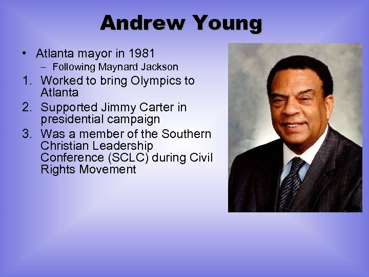 Andrew Young • Atlanta mayor in 1981 – Following Maynard Jackson 1. Worked to