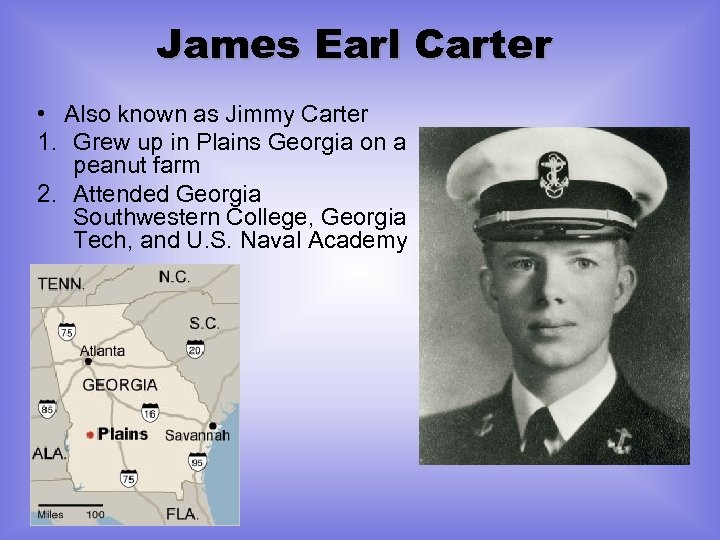 James Earl Carter • Also known as Jimmy Carter 1. Grew up in Plains