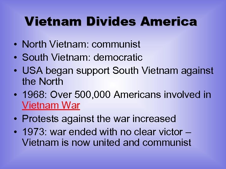 Vietnam Divides America • North Vietnam: communist • South Vietnam: democratic • USA began