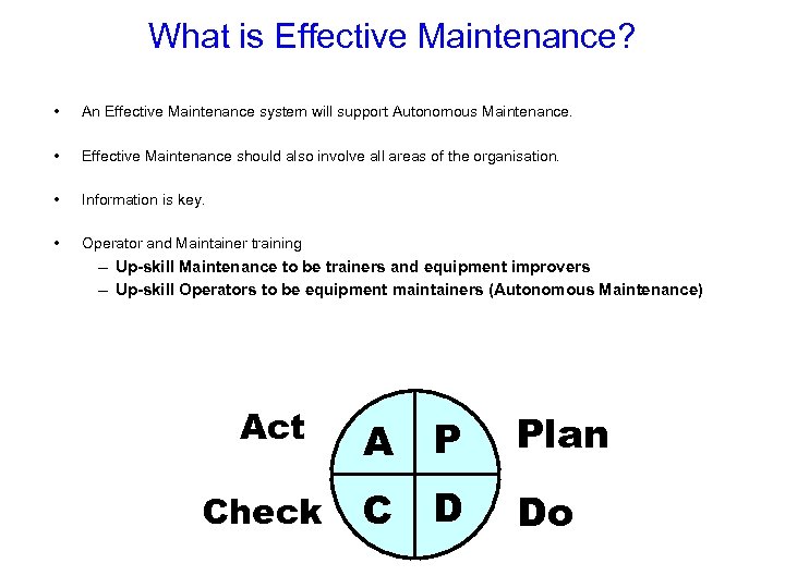 What is Effective Maintenance? • An Effective Maintenance system will support Autonomous Maintenance. •