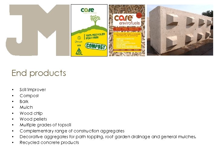 End products • • • Soil improver Compost Bark Mulch Wood chip Wood pellets