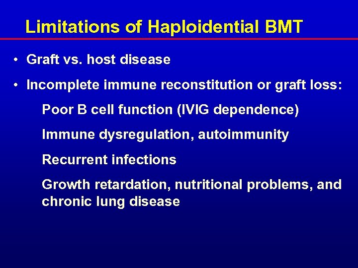 Limitations of Haploidential BMT • Graft vs. host disease • Incomplete immune reconstitution or