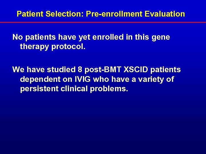 Patient Selection: Pre-enrollment Evaluation No patients have yet enrolled in this gene therapy protocol.