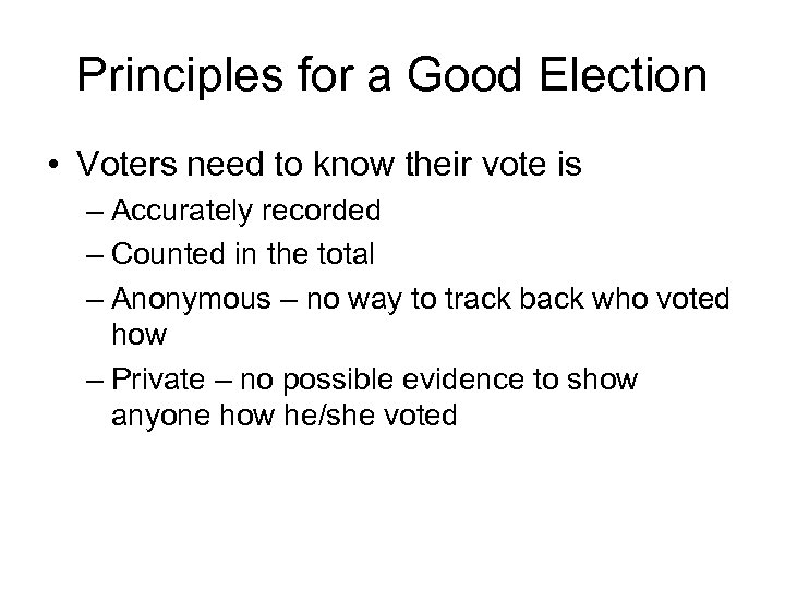 Principles for a Good Election • Voters need to know their vote is –