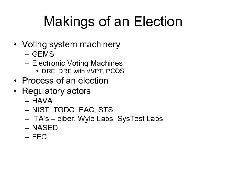 Makings of an Election • Voting system machinery – GEMS – Electronic Voting Machines