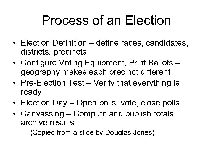 Process of an Election • Election Definition – define races, candidates, districts, precincts •
