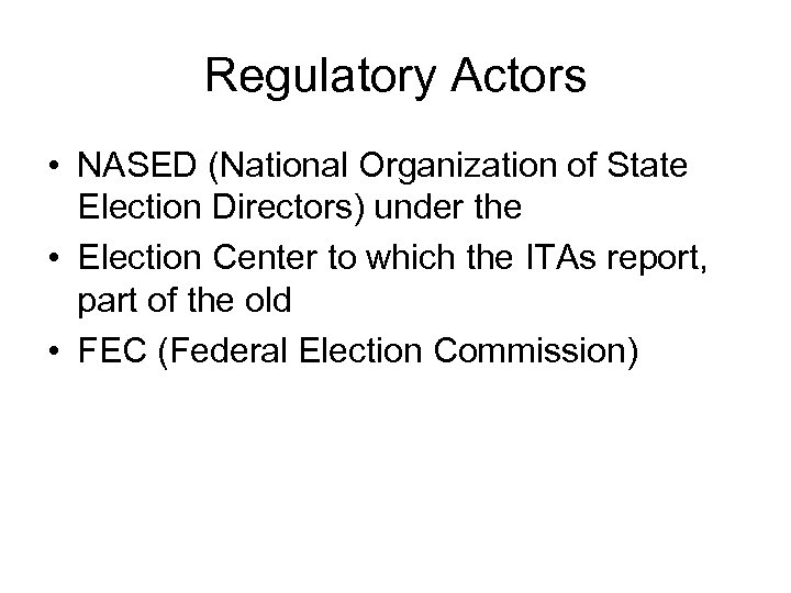 Regulatory Actors • NASED (National Organization of State Election Directors) under the • Election