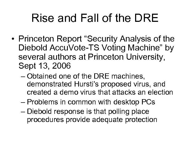 Rise and Fall of the DRE • Princeton Report “Security Analysis of the Diebold