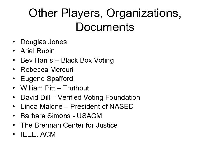 Other Players, Organizations, Documents • • • Douglas Jones Ariel Rubin Bev Harris –