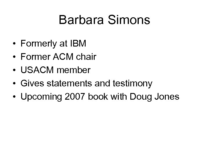 Barbara Simons • • • Formerly at IBM Former ACM chair USACM member Gives