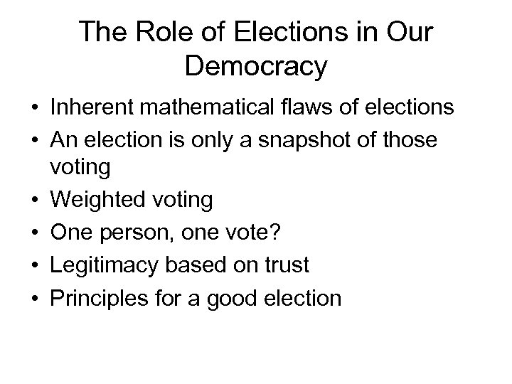 The Role of Elections in Our Democracy • Inherent mathematical flaws of elections •