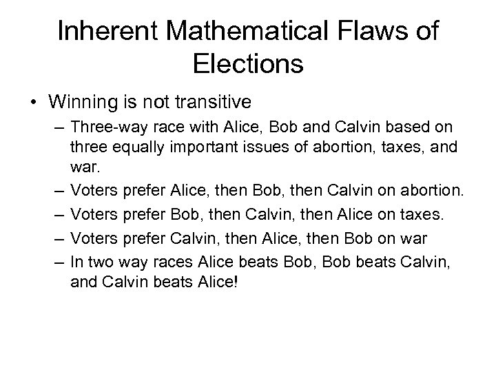 Inherent Mathematical Flaws of Elections • Winning is not transitive – Three-way race with