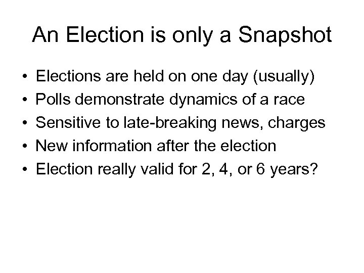 An Election is only a Snapshot • • • Elections are held on one