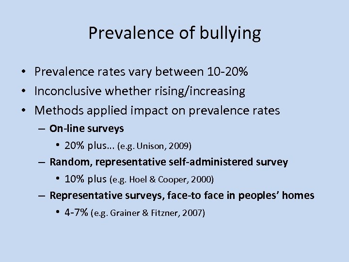 Prevalence of bullying • Prevalence rates vary between 10 -20% • Inconclusive whether rising/increasing