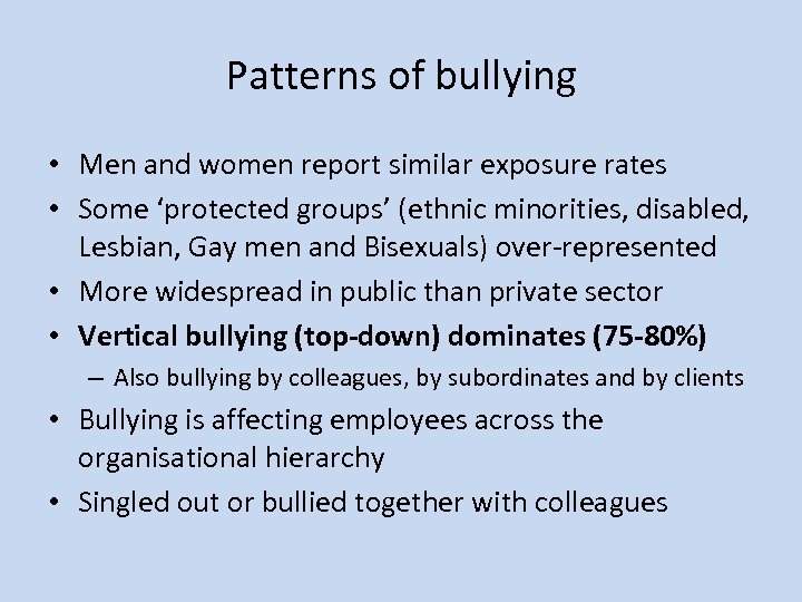 Patterns of bullying • Men and women report similar exposure rates • Some ‘protected