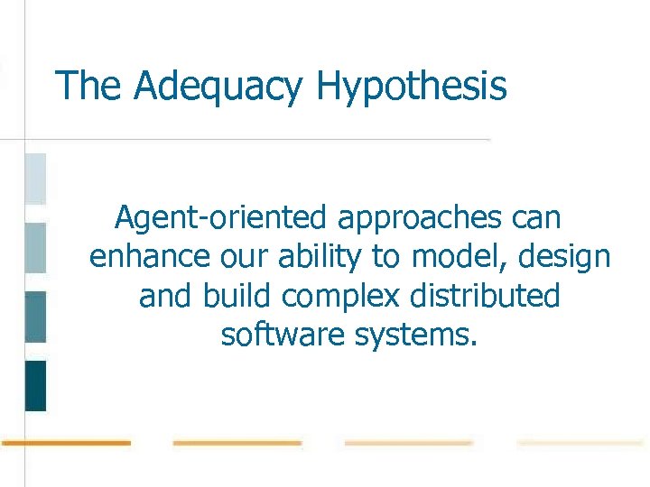 The Adequacy Hypothesis Agent-oriented approaches can enhance our ability to model, design and build