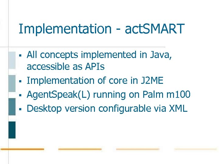 Implementation - act. SMART § § All concepts implemented in Java, accessible as APIs