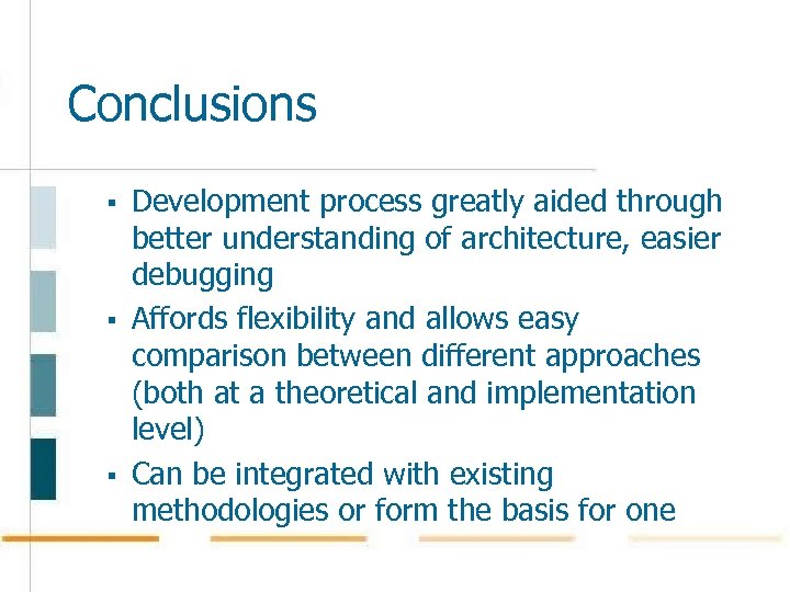 Conclusions § § § Development process greatly aided through better understanding of architecture, easier