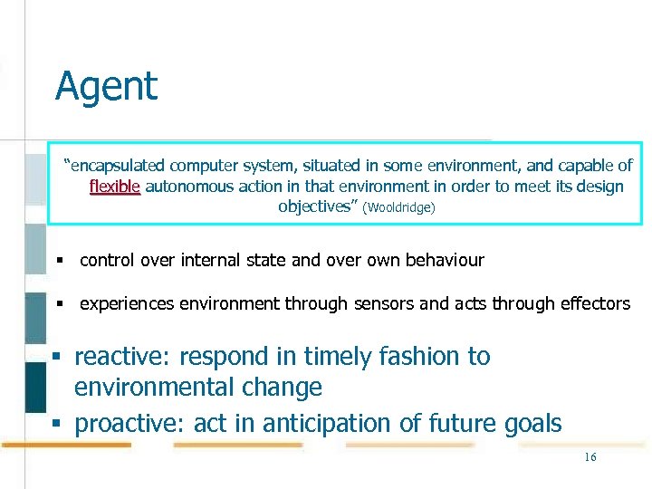 Agent “encapsulated computer system, situated in some environment, and capable of flexible autonomous action