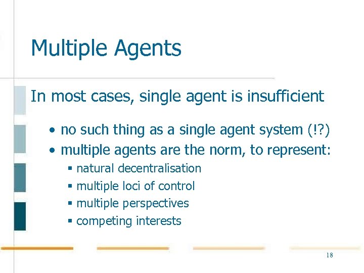 Multiple Agents In most cases, single agent is insufficient • no such thing as