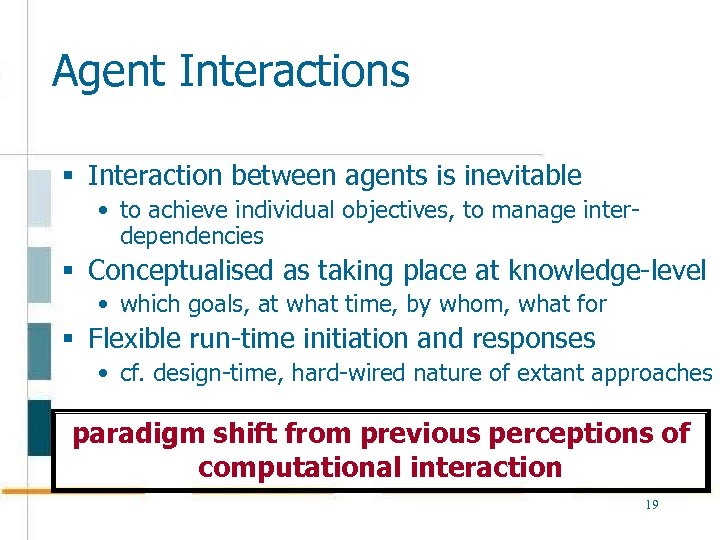 Agent Interactions § Interaction between agents is inevitable • to achieve individual objectives, to