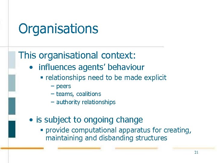 Organisations This organisational context: • influences agents’ behaviour § relationships need to be made